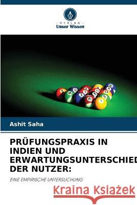 Prüfungspraxis in Indien Und Erwartungsunterschiede Der Nutzer Ashit Saha 9786203099089