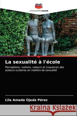 La sexualité à l'école Lila Amada Ojeda Pérez 9786203099102