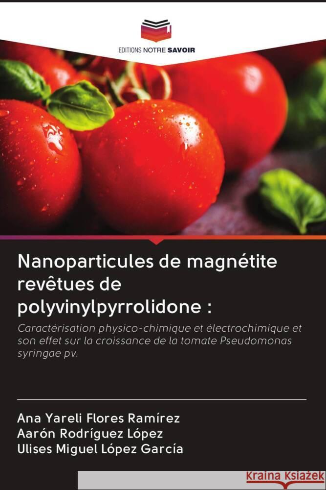 Nanoparticules de magnétite revêtues de polyvinylpyrrolidone : Flores Ramírez, Ana Yareli, Rodríguez López, Aarón, López García, Ulises Miguel 9786203099904