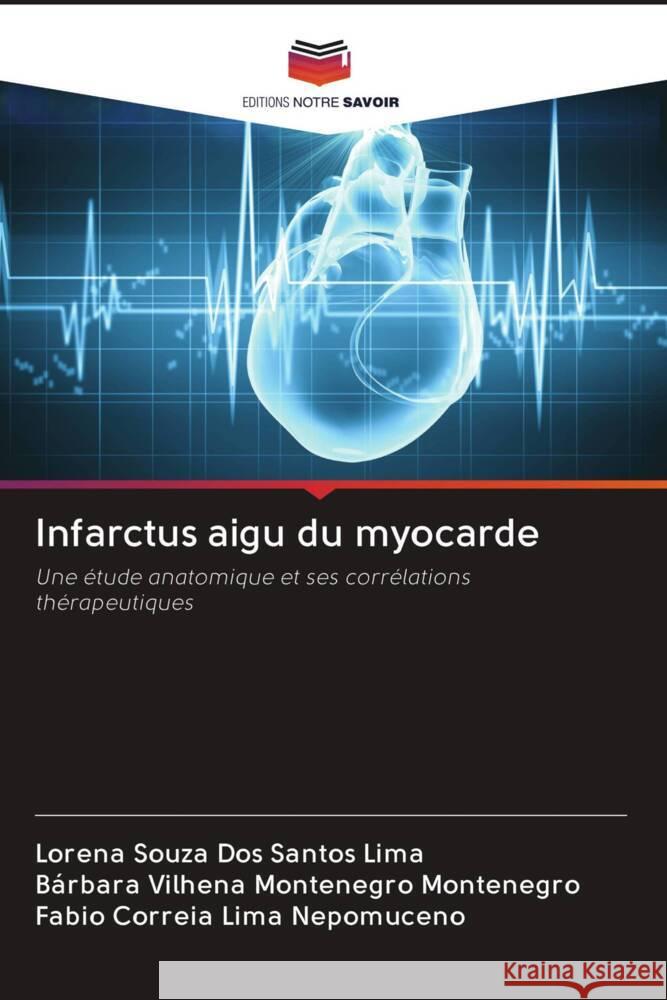 Infarctus aigu du myocarde Lima, Lorena Souza Dos Santos, Montenegro, Bárbara Vilhena Montenegro, Nepomuceno, Fabio Correia Lima 9786203101270