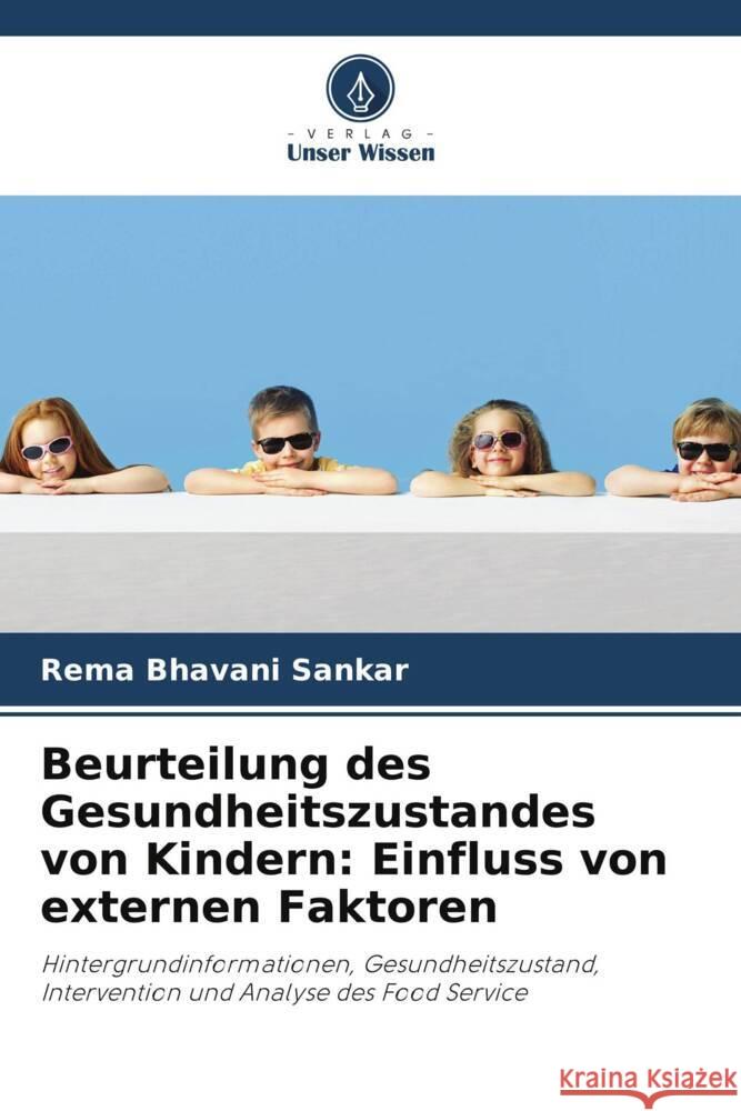 Beurteilung des Gesundheitszustandes von Kindern: Einfluss von externen Faktoren Bhavani Sankar, Rema 9786203102000