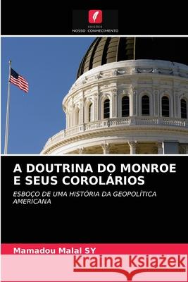 A Doutrina Do Monroe E Seus Corolários Mamadou Malal Sy 9786203104110 Edicoes Nosso Conhecimento