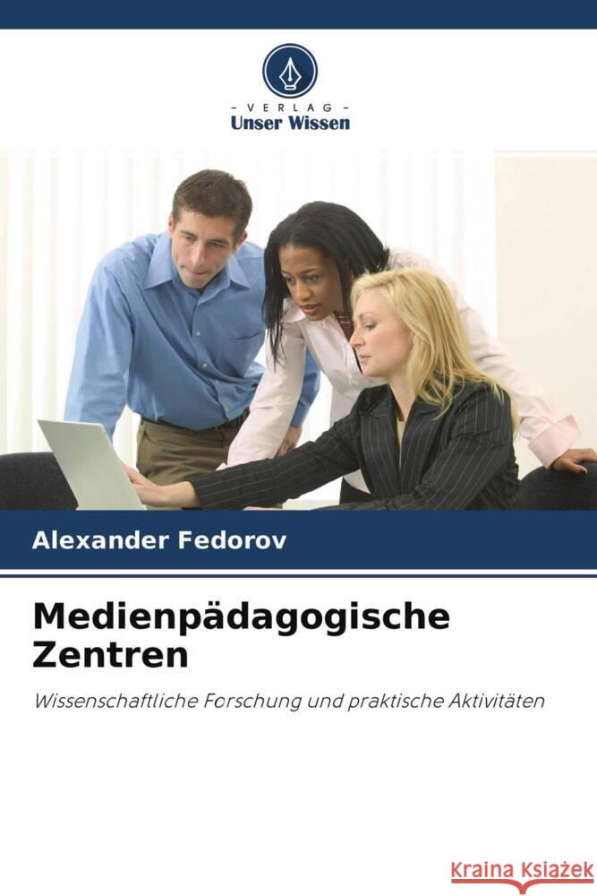 Medienpädagogische Zentren Fedorov, Alexander 9786203104448 Verlag Unser Wissen