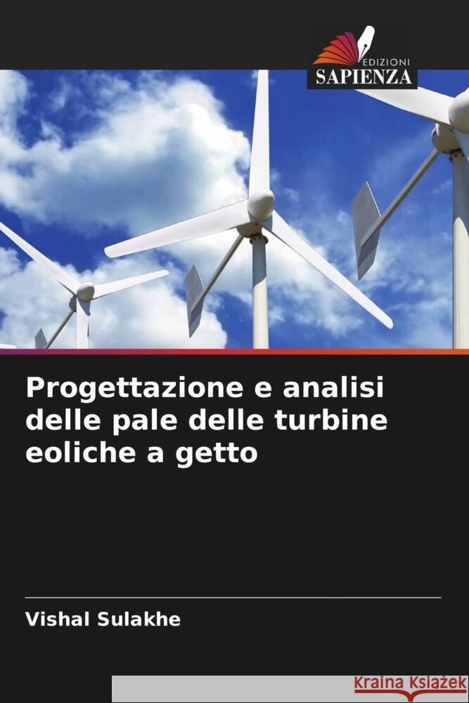 Progettazione e analisi delle pale delle turbine eoliche a getto Sulakhe, Vishal 9786203104530 Edizioni Sapienza