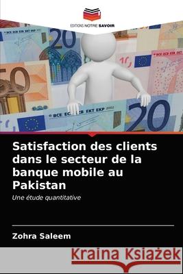 Satisfaction des clients dans le secteur de la banque mobile au Pakistan Zohra Saleem 9786203105698 Editions Notre Savoir