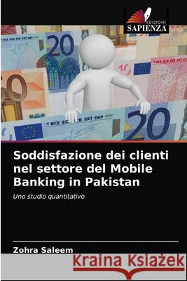 Soddisfazione dei clienti nel settore del Mobile Banking in Pakistan Zohra Saleem 9786203105728 Edizioni Sapienza