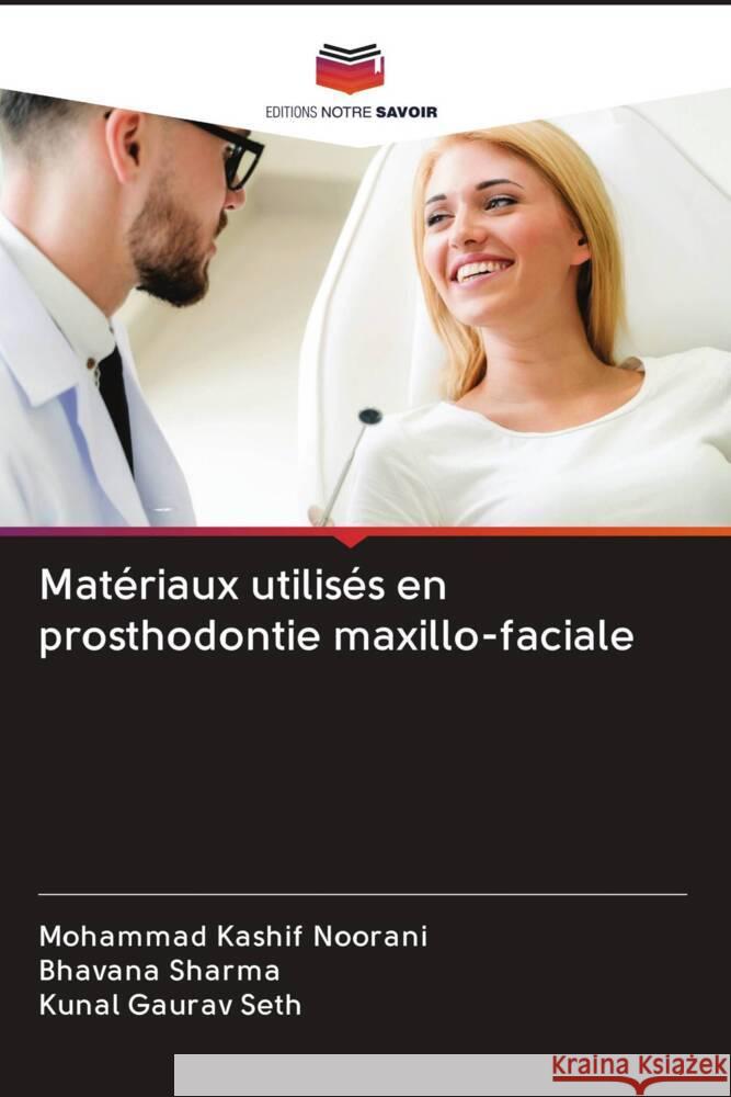 Matériaux utilisés en prosthodontie maxillo-faciale Noorani, Mohammad Kashif, Sharma, Bhavana, Seth, Kunal Gaurav 9786203105858 Editions Notre Savoir