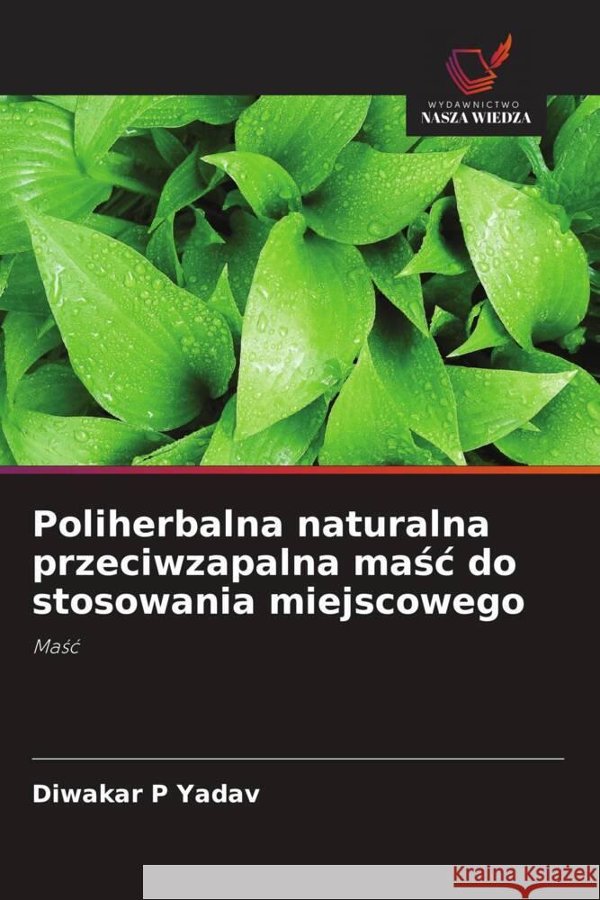 Poliherbalna naturalna przeciwzapalna masc do stosowania miejscowego Yadav, Diwakar P 9786203106299