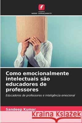 Como emocionalmente intelectuais são educadores de professores Sandeep Kumar 9786203106787