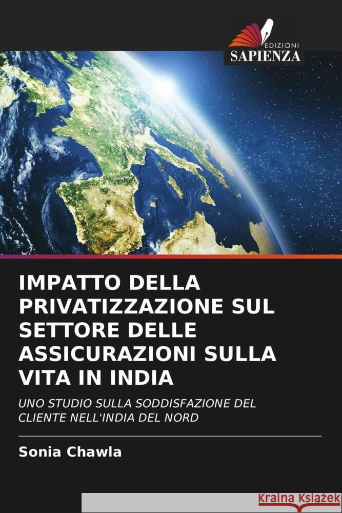 IMPATTO DELLA PRIVATIZZAZIONE SUL SETTORE DELLE ASSICURAZIONI SULLA VITA IN INDIA Chawla, Sonia 9786203106831