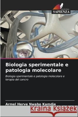 Biologia sperimentale e patologia molecolare Armel Herve Nwab 9786203106879 Edizioni Sapienza