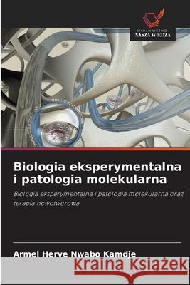 Biologia eksperymentalna i patologia molekularna Armel Herve Nwab 9786203106886 Wydawnictwo Nasza Wiedza