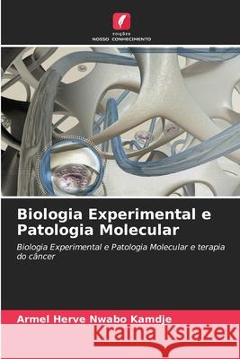 Biologia Experimental e Patologia Molecular Armel Herve Nwabo Kamdje 9786203106893 Edicoes Nosso Conhecimento