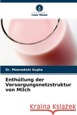 Enthüllung der Versorgungsnetzstruktur von Milch Dr Meenakshi Gupta 9786203106916