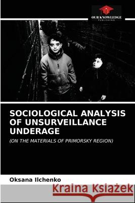 Sociological Analysis of Unsurveillance Underage Oksana Ilchenko 9786203107739 Our Knowledge Publishing
