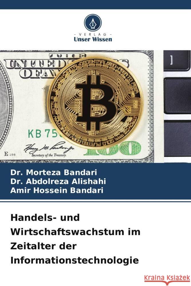 Handels- und Wirtschaftswachstum im Zeitalter der Informationstechnologie Bandari, Dr. Morteza, Alishahi, Dr. Abdolreza, Bandari, Amir Hossein 9786203107807 Verlag Unser Wissen