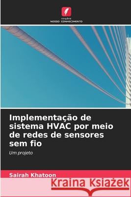 Implementação de sistema HVAC por meio de redes de sensores sem fio Sairah Khatoon 9786203110364