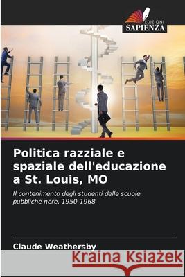 Politica razziale e spaziale dell'educazione a St. Louis, MO Claude Weathersby 9786203110739