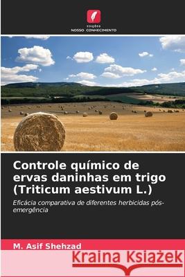 Controle químico de ervas daninhas em trigo (Triticum aestivum L.) M Asif Shehzad 9786203111286 Edicoes Nosso Conhecimento