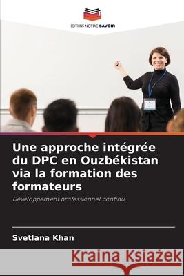 Une approche intégrée du DPC en Ouzbékistan via la formation des formateurs Svetlana Khan 9786203111521