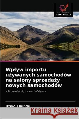 Wplyw importu używanych samochodów na salony sprzedaży nowych samochodów Dziko Thunde 9786203112733 Wydawnictwo Nasza Wiedza