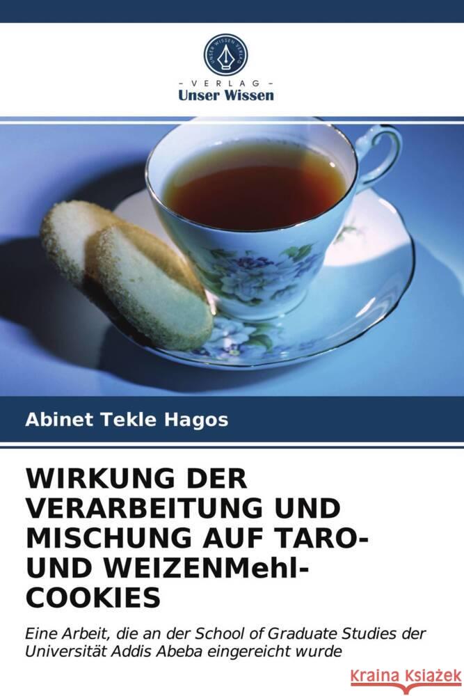 WIRKUNG DER VERARBEITUNG UND MISCHUNG AUF TARO- UND WEIZENMehl-COOKIES Hagos, Abinet Tekle 9786203114294