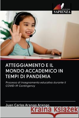 Atteggiamento E Il Mondo Accademico in Tempi Di Pandemia Juan Carlos Arango Arango 9786203114768