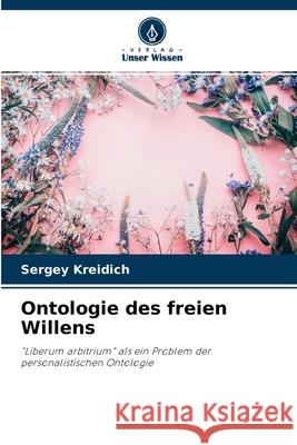 Ontologie des freien Willens Sergey Kreidich 9786203116618 Verlag Unser Wissen