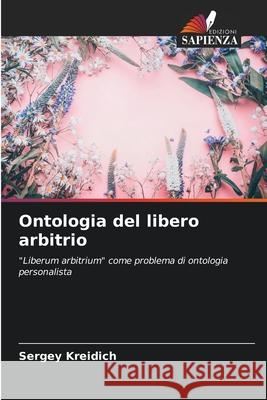 Ontologia del libero arbitrio Sergey Kreidich 9786203116724 Edizioni Sapienza