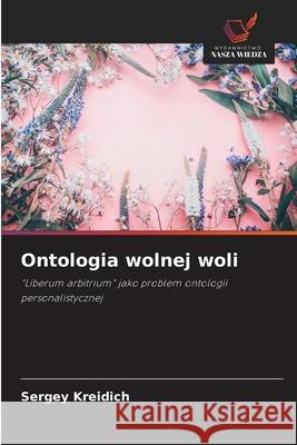 Ontologia wolnej woli Sergey Kreidich 9786203116748