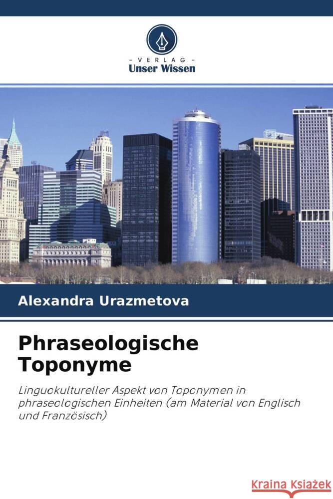 Phraseologische Toponyme Urazmetova, Alexandra 9786203117899 Verlag Unser Wissen