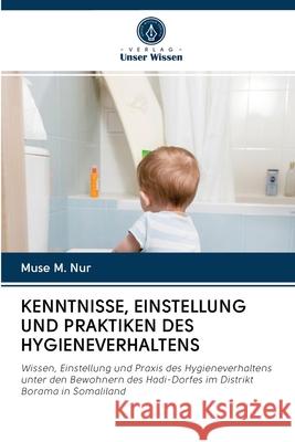 Kenntnisse, Einstellung Und Praktiken Des Hygieneverhaltens Muse M Nur 9786203118735 Verlag Unser Wissen