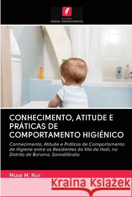 Conhecimento, Atitude E Práticas de Comportamento Higiénico Muse M Nur 9786203118773 Edicoes Nosso Conhecimento