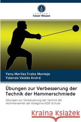 Übungen zur Verbesserung der Technik der Hammerschmiede Yeny Marlies Traba Montejo, Yolanda Valdés André 9786203119466 Verlag Unser Wissen