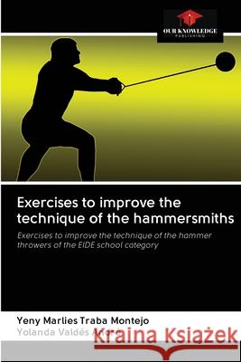 Exercises to improve the technique of the hammersmiths Yeny Marlies Traba Montejo, Yolanda Valdés André 9786203119473