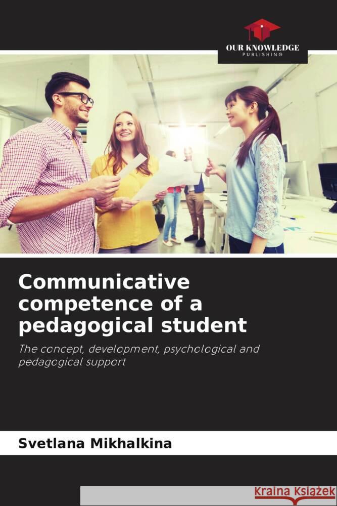 Communicative competence of a pedagogical student Mikhalkina, Svetlana 9786203119589