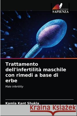 Trattamento dell'infertilità maschile con rimedi a base di erbe Shukla, Kamla Kant 9786203119794 Edizioni Sapienza