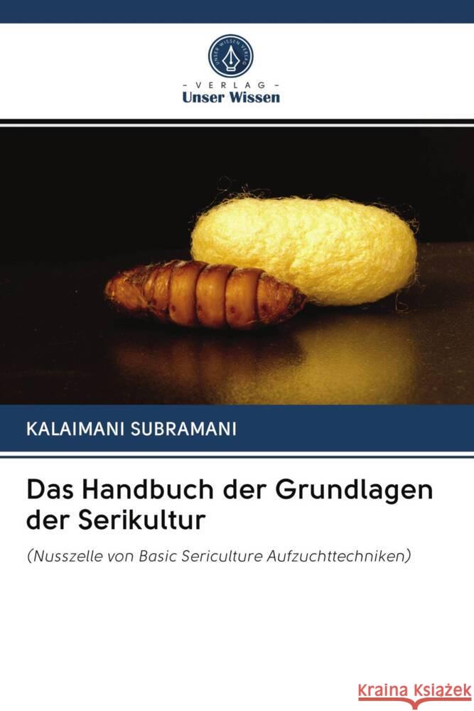 Das Handbuch der Grundlagen der Serikultur Subramani, Kalaimani 9786203119961