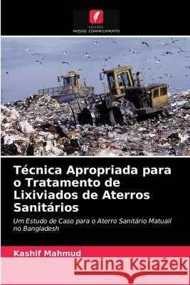 Técnica Apropriada para o Tratamento de Lixiviados de Aterros Sanitários Kashif Mahmud 9786203121025