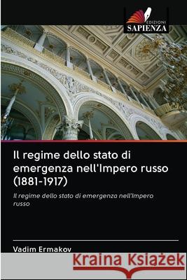 Il regime dello stato di emergenza nell'Impero russo (1881-1917) Vadim Ermakov 9786203121766