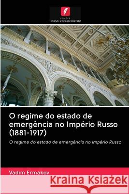 O regime do estado de emergência no Império Russo (1881-1917) Vadim Ermakov 9786203121803