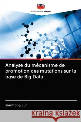 Analyse du mécanisme de promotion des mutations sur la base de Big Data Sun, Jianhong 9786203122749