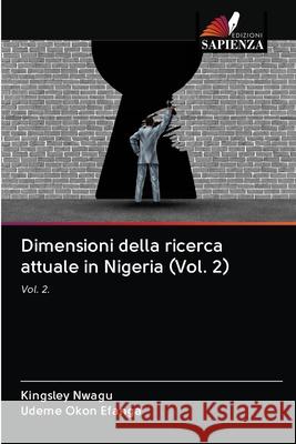 Dimensioni della ricerca attuale in Nigeria (Vol. 2) Kingsley Nwagu, Udeme Okon Efanga 9786203122954 Edizioni Sapienza