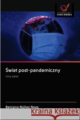 Świat post-pandemiczny Benigno Núñez Novo 9786203123944 Wydawnictwo Nasza Wiedza