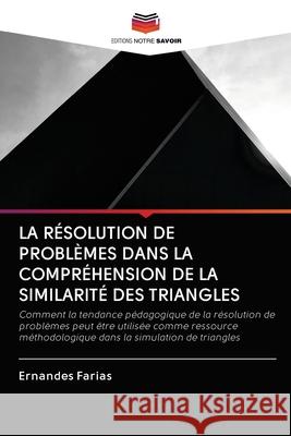 La Résolution de Problèmes Dans La Compréhension de la Similarité Des Triangles Ernandes Farias 9786203124149 Editions Notre Savoir