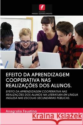 Efeito Da Aprendizagem Cooperativa NAS Realizações DOS Alunos. Anagrolia Faustino 9786203124316 Edicoes Nosso Conhecimento