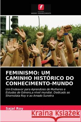 Feminismo: Um Caminho Histórico Do Conhecimento-Mundo Sajal Roy 9786203124897