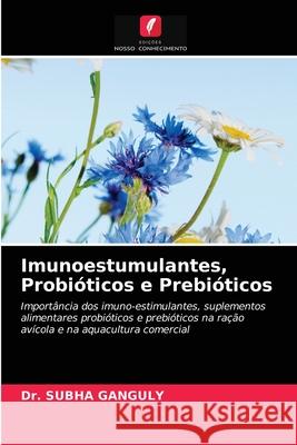 Imunoestumulantes, Probióticos e Prebióticos Dr Ganguly 9786203125061 Edicoes Nosso Conhecimento