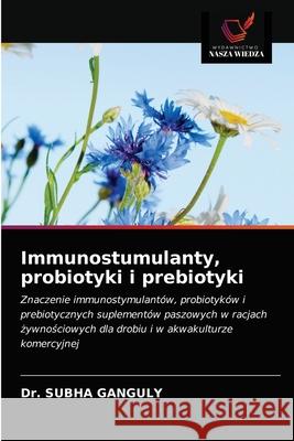 Immunostumulanty, probiotyki i prebiotyki Subha Ganguly 9786203125405 Wydawnictwo Nasza Wiedza