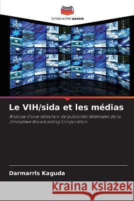Le VIH/sida et les médias Kaguda, Darmarris 9786203126365 Editions Notre Savoir